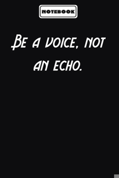 Be a voice, not an echo.  : motivation notebook Gift for Her: Blank lined journal diary Size at 6 x 9 with 120 pages