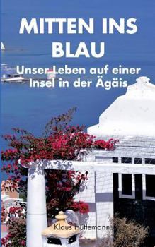 Paperback Mitten ins Blau: Unser Leben auf einer Insel in der Ägäis [German] Book