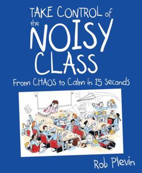 Paperback Take Control of the Noisy Class: From Chaos to Calm in 15 Seconds Book