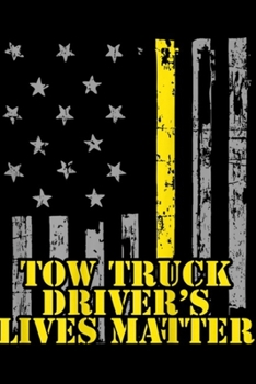 Tow Truck Driver's Lives Matter: Tow Truck Driver Tow Truck Driver's Lives Matter Journal/Notebook Blank Lined Ruled 6x9 100 Pages