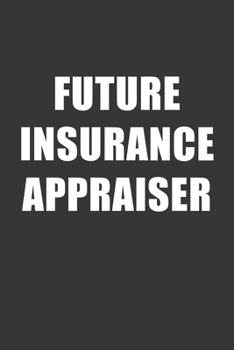 Paperback Future Insurance Appraiser Notebook: Lined Journal, 120 Pages, 6 x 9, Affordable Gift For Student, Future Dream Job Journal Matte Finish Book