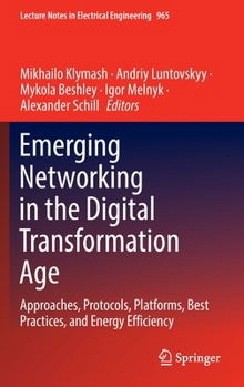 Hardcover Emerging Networking in the Digital Transformation Age: Approaches, Protocols, Platforms, Best Practices, and Energy Efficiency Book