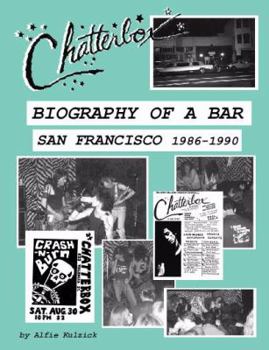 Paperback Chatterbox Biography of a Bar San Francisco 1986-1990 by Alfie Kulzick (2004) Paperback Book