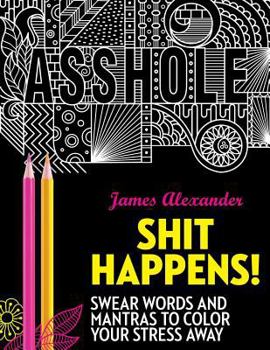 Paperback Shit Happens!: Swear Words and Mantras to Color Your Stress Away (Adult Coloring Books) Book