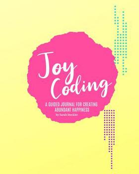 Paperback Joy Coding: A Guided Journal for Creating Abundant Happiness Book