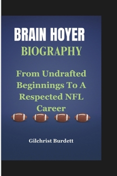 Paperback Brain Hoyer Biography: From Undrafted Beginnings To A Respected NFL Career Book