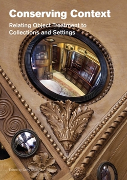 Paperback Conserving Context: Relating Object Treatment to Collections and Settings Book
