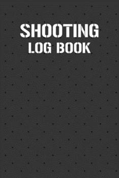 Shooting Log Book: Shooting Record Book | Shot Recording with Target Diagrams |  Shooters Range Data Journal Notebook | Sport Organizer Book | ... Gun Handgun and Rifle Diary | Activity
