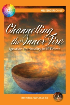 Paperback Channelling the Inner Fire: Ignatian Spirituality in 15 Points Book
