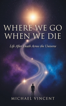 Hardcover Where We Go When We Die: Life After Death Across the Universe Book