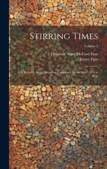 Hardcover Stirring Times: Or, Records From Jerusalem Consular Chronicles of 1853 to 1856; Volume 2 Book