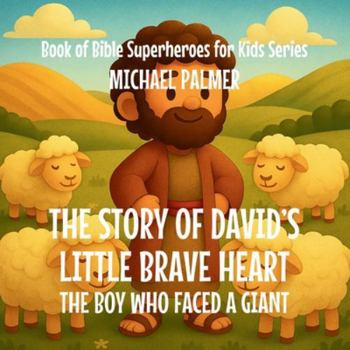 The Story Of David's Little Brave Heart: The Boy Who Faced a Giant (Book of Bible Superheroes for Kids)
