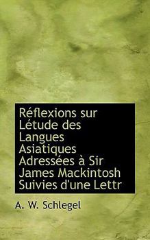 Paperback R Flexions Sur L Tude Des Langues Asiatiques Adress Es Sir James Mackintosh Suivies D'Une Lettr Book