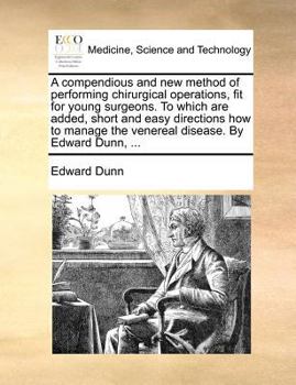 Paperback A compendious and new method of performing chirurgical operations, fit for young surgeons. To which are added, short and easy directions how to manage Book