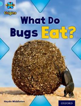 Paperback Project X Origins: Light Blue Book Band, Oxford Level 4: Bugs: What Do Bugs Eat? Book