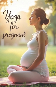 Paperback Yoga for pregnant: A comprehensive guide to safe yoga for pregnant women: supporting the body, mind, and emotions at every stage of each. Book