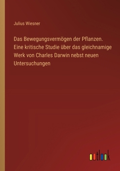 Paperback Das Bewegungsvermögen der Pflanzen. Eine kritische Studie über das gleichnamige Werk von Charles Darwin nebst neuen Untersuchungen [German] Book