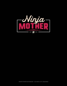 Ninja Mother: Graph Paper Notebook - 0.25 Inch (1/4") Squares