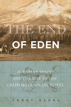 Hardcover The End of Eden: Agrarian Spaces and the Rise of the California Social Novel Book