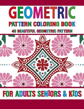 Geometric Pattern Coloring Book: Unique Geometric Coloring Book Geometric Shapes And Pattern Coloring Book for Adults, Relaxation Stress Relieving ... Designs, Relaxing Coloring Book Volume-79