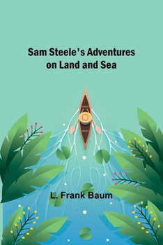 Paperback Sam Steele's Adventures on Land and Sea Book