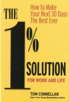 Hardcover The 1% Solution for Work and Life: How to Make Your Next 30 Days the Best Ever Book