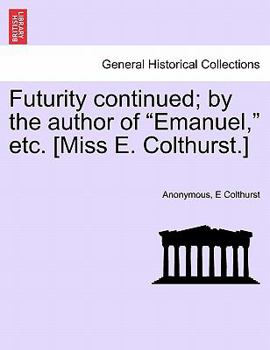 Paperback Futurity Continued; By the Author of "Emanuel," Etc. [Miss E. Colthurst.] Book