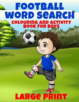 Football Word Search and Colouring and Activity Book for Boys: Nice Colouring Pages and a Great Gift for Boys