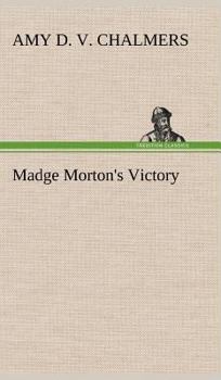 Madge Morton's Victory - Book #4 of the Madge Morton