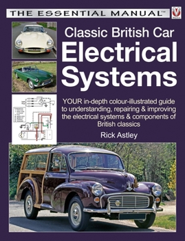 Classic British Car Electrical Systems: Your guide to understanding, repairing and improving the electrical components and systems that were typical of British cars from 1950 to 1980