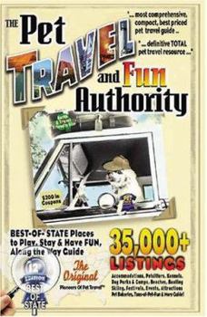 The Pet Travel and Fun Authority of Best-of-State Places to Play, Stay & Have Fun Along the Way: 35,000+ Accommodations, Pet Sitters, Kennels, Dog Parks ... Tons-of-Pet Fun & More Guide! 12th Edition