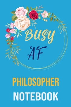 Busy af philosopher Notebook: funny Coworker Lined Notebook/Journal For Women/Men/Boss/Coworkers/Colleagues and Students Sarcastic Humor planner