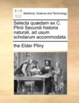 Paperback Selecta Qu]dam Ex C. Plinii Secundi Historia Naturali, Ad Usum Scholarum Accommodata. [Latin] Book