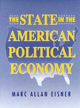 Hardcover The State in the American Political Economy: Public Policy and the Evolution of State-Economy Relations Book