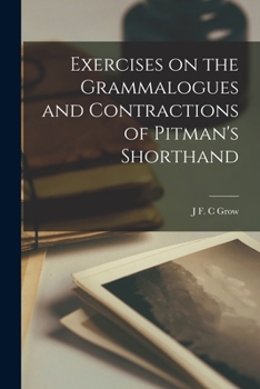 Exercises on the Grammalogues and Contractions of Pitman's Shorthand - Primary Source Edition