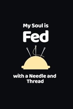 Paperback My Soul Is Fed With A Needle And Thread: funny notebook and journal Wide Ruled 6x9 120 Pages. Book