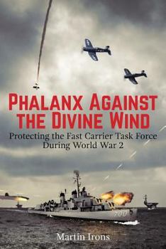 Paperback Phalanx Against the Divine Wind: Protecting the Fast Carrier Task Force During World War 2 Book