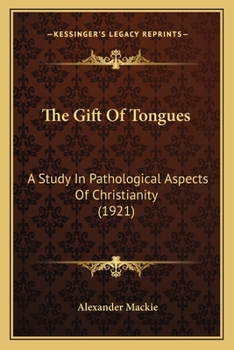 Paperback The Gift Of Tongues: A Study In Pathological Aspects Of Christianity (1921) Book