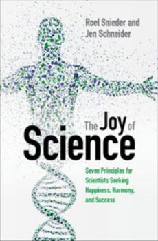 Hardcover The Joy of Science: Seven Principles for Scientists Seeking Happiness, Harmony, and Success Book