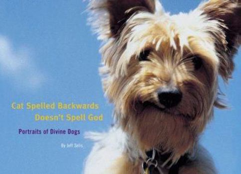 Hardcover Cat Spelled Backwards Doesn't Spell God: Portraits of Divine Dogs Book