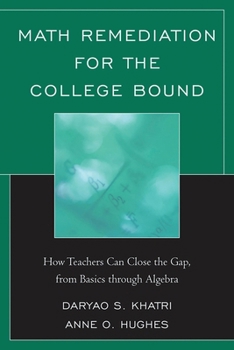 Math Remediation for the College Bound: How Teachers Can Close the Gap, from the Basics Through Algebra