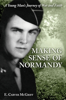 Paperback Making Sense of Normandy: A Young Man's Journey of Faith and War Book