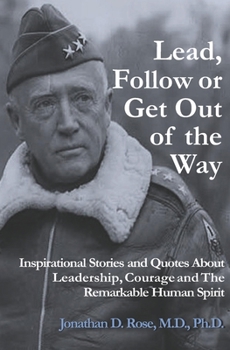 Paperback Lead, Follow or Get Out of the Way: Inspirational Stories and Quotes About Leadership, Courage and the Remarkable Human Spirit Book