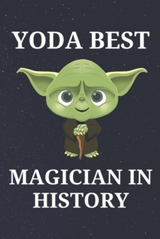 Yoda Best Magician in History: Unique Appreciation Gift with Beautiful Design and a Premium Matte Softcover