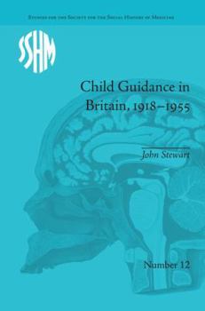 Paperback Child Guidance in Britain, 1918-1955: The Dangerous Age of Childhood Book