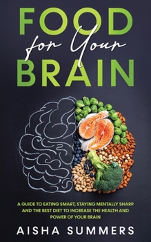 Paperback Food for your brain: A guide to eating smart, staying mentally sharp and the best diet to increase the health and power of your brain Book
