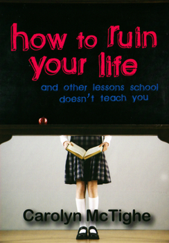 Paperback How to Ruin Your Life: And Other Lessons School Doesn't Teach You Book