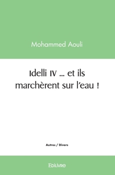 Paperback IDELLI - Tome 4: ... et ils marchèrent sur l'eau ! [French] Book
