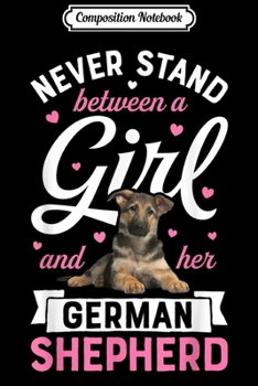 Composition Notebook: Never Stand Between A Girl And Her German Shepherd  Journal/Notebook Blank Lined Ruled 6x9 100 Pages
