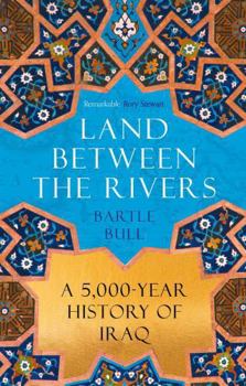 Hardcover Land Between the Rivers: A 5000-Year History of Iraq Book